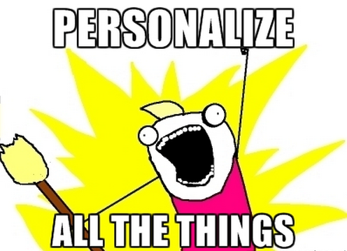 How To Win More Customers With Personalization image Personalize All the Things meme.png