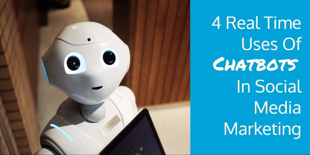 4 Real Time Uses Of Chatbots In Social Media Marketing