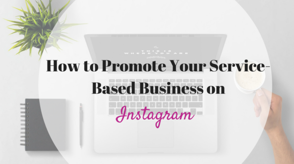 How to Promote Your Service-Based Business on Instagram