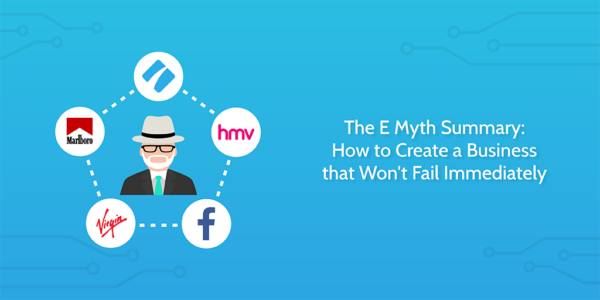 The E Myth Summary: How to Create a Business That Won’t Fail Immediately