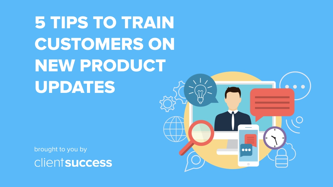 5 Tips to Train Customers on New Product Updates