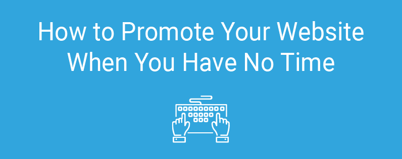 How to Promote Your Website When You Have No Time