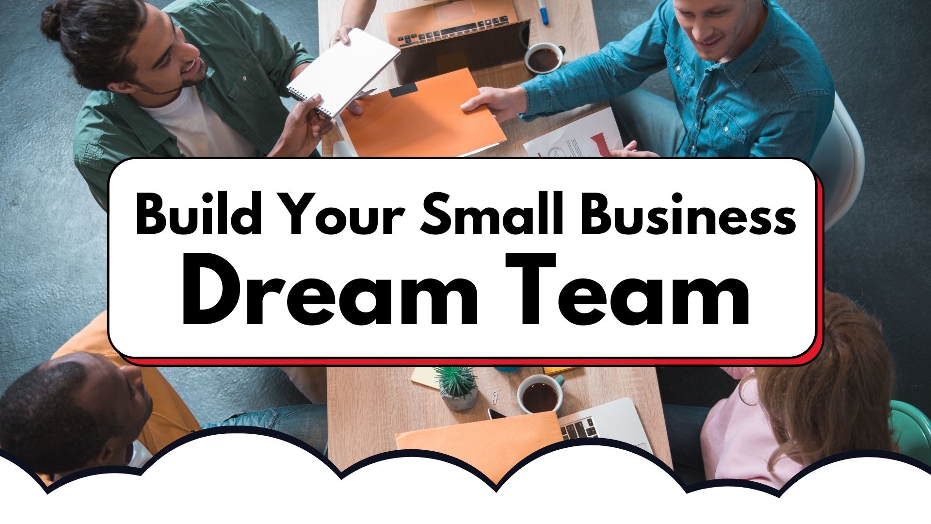 Build Your Small Business Dream Team