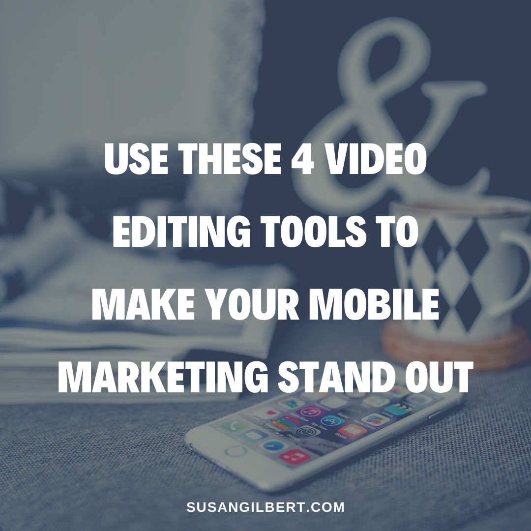 Use These 4 Video Editing Tools to Make Your Mobile Marketing Stand Out